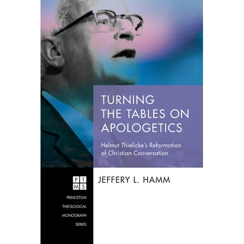 Turning the Tables on Apologetics: Helmut Thielicke's Reformation of Christian Conversation - Paperback