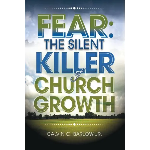 Fear: The Silent Killer of Church Growth! - Paperback