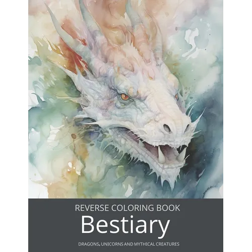 Bestiary, a Reverse Coloring Book for Teens and Adults: Ink Tracing Fantasy and Mythology with Dragons, Unicorns, and Beyond. - Paperback