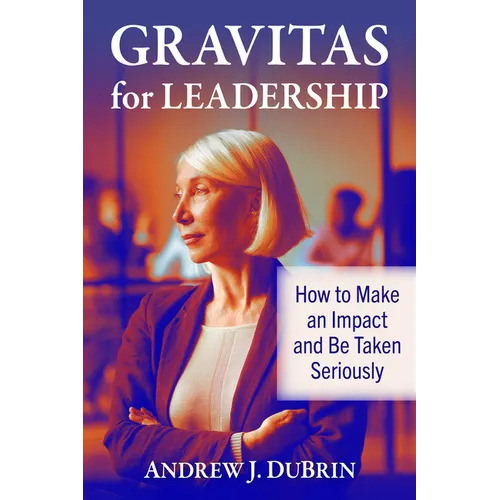 Gravitas for Leadership: How to Make an Impact and Be Taken Seriously - Paperback