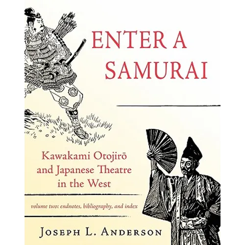 Enter a Samurai: Kawakami Otojiro and Japanese Theatre in the West, Volume 2 - Paperback