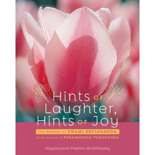 Hints of Laughter, Hints of Joy: The Wisdom of Swami Kriyananda, Direct Disciple of Paramhansa Yogananda - Paperback