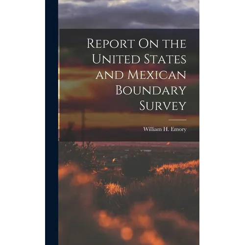 Report On the United States and Mexican Boundary Survey - Hardcover