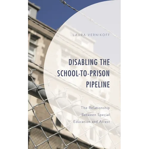 Disabling the School-To-Prison Pipeline: The Relationship Between Special Education and Arrest - Paperback