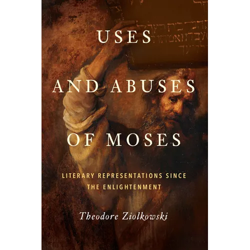 Uses and Abuses of Moses: Literary Representations Since the Enlightenment - Hardcover