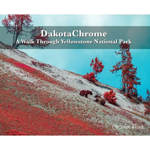 DakotaChrome: A Walk Through Yellowstone National Park - Hardcover