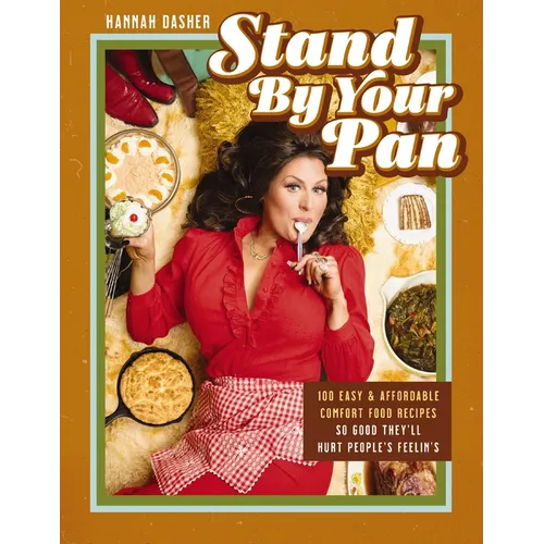 Stand by Your Pan: 100 Easy and Affordable Comfort Food Recipes So Good They'll Hurt People's Feelin's (a Cookbook to Help You Enjoy Delicious Nostalg - Hardcover