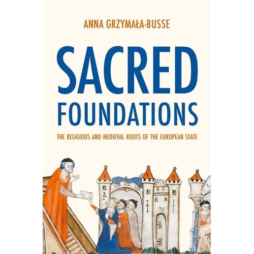Sacred Foundations: The Religious and Medieval Roots of the European State - Paperback