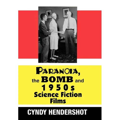 Paranoia, the Bomb, and 1950s Science Fiction Films - Hardcover