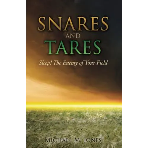 S N A R E S AND TARES SLEEP! THE ENEMY OF YOUR FIELD Michael M Jones - Paperback