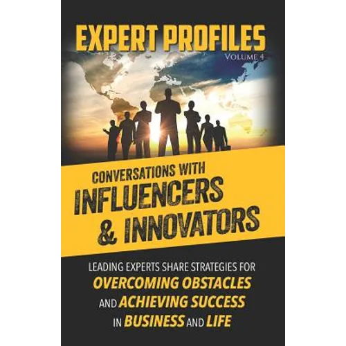 Expert Profiles Volume 4: Conversations with Influencers & Innovators - Paperback