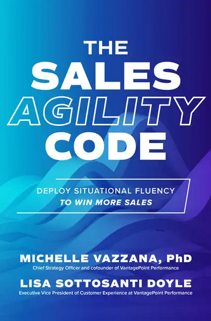 The Sales Agility Code: Deploy Situational Fluency to Win More Sales - Hardcover