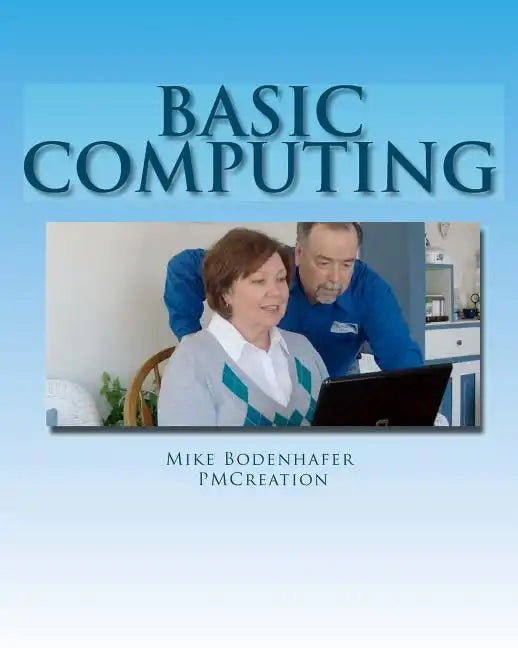 Basic Computing: Take the fear out of using a computer - Paperback