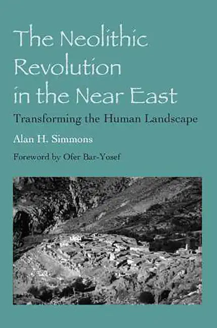 The Neolithic Revolution in the Near East: Transforming the Human Landscape - Paperback
