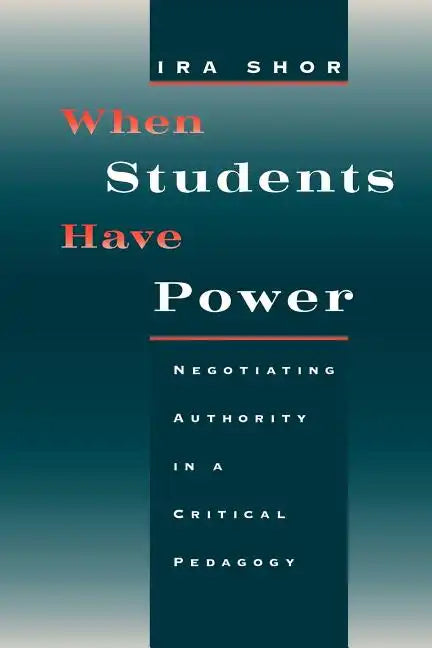 When Students Have Power: Negotiating Authority in a Critical Pedagogy - Paperback