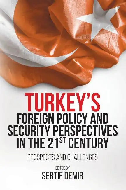Turkey's Foreign Policy and Security Perspectives in the 21st Century: Prospects and Challenges - Paperback