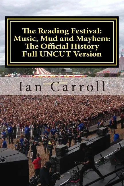The Reading Festival: Music, Mud and Mayhem: The Official History: The Complete Version UNCUT - Paperback