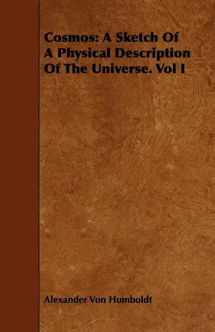Cosmos: A Sketch Of A Physical Description Of The Universe. Vol I - Paperback