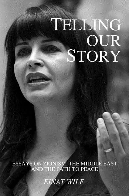 Telling Our Story: Recent Essays on Zionism, the Middle East, and the Path to Peace - Paperback