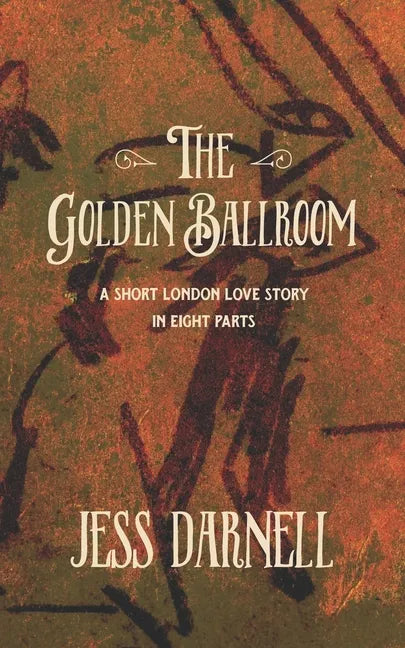 The Golden Ballroom: A short London love story in eight parts - Paperback
