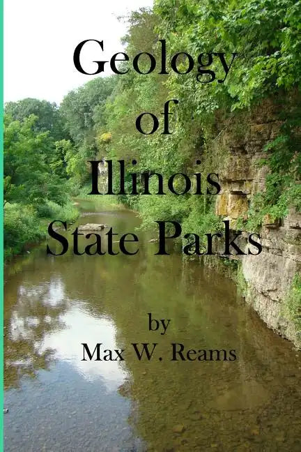 Geology of Illinois State Parks: A guide to the physical side of 28 must-see wonders of Illinois - Paperback