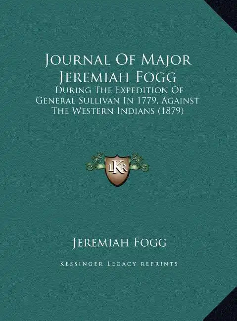 Journal of Major Jeremiah Fogg: During the Expedition of General Sullivan in 1779, Against the Western Indians (1879) - Hardcover