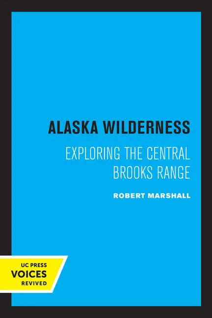 Alaska Wilderness: Exploring the Central Brooks Range, Second Edition - Paperback