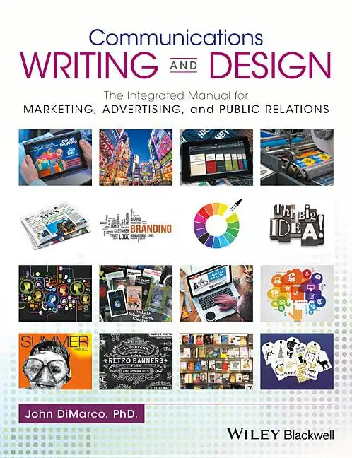 Communications Writing and Design: The Integrated Manual for Marketing, Advertising, and Public Relations - Hardcover