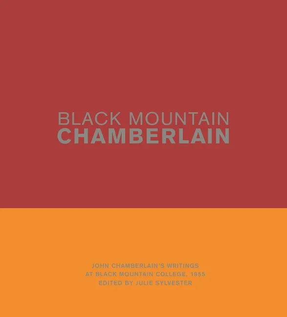 Black Mountain Chamberlain: John Chamberlain's Writings at Black Mountain College, 1955 - Hardcover