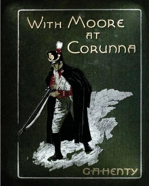 With Moore at Corunna. With twelve illus (1898) by G. A. Henty (World's Classics - Paperback