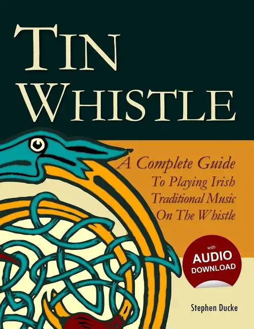 Tin Whistle - A Complete Guide to Playing Irish Traditional Music on the Whistle - Paperback