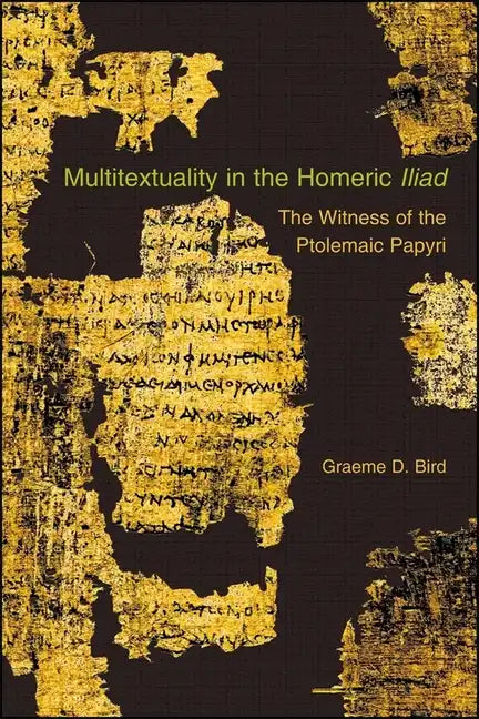 Multitextuality in the Homeric "Iliad": The Witness of Ptolemaic Papyri - Paperback