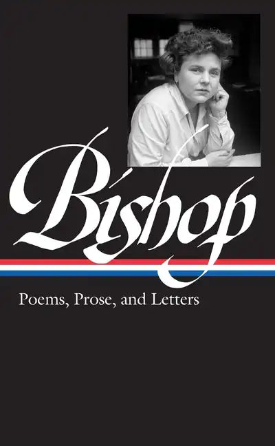 Elizabeth Bishop: Poems, Prose, and Letters (Loa #180) - Hardcover