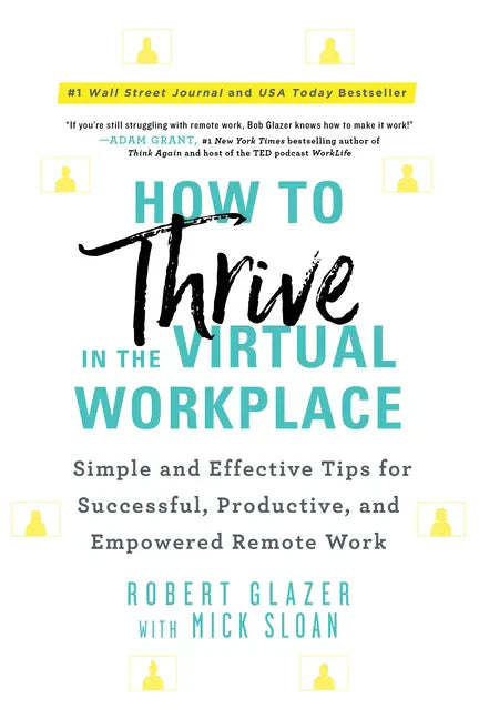 How to Thrive in the Virtual Workplace: Simple and Effective Tips for Successful, Productive, and Empowered Remote Work - Paperback