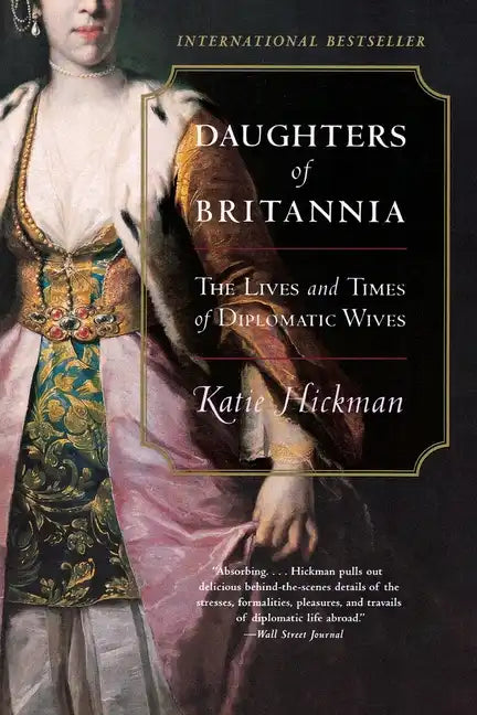 Daughters of Britannia: The Lives and Times of Diplomatic Wives - Paperback
