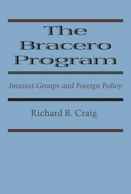 The Bracero Program: Interest Groups and Foreign Policy - Paperback