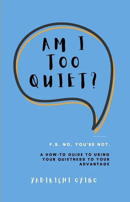Am I Too Quiet?: P.S. No, You're Not. A How-To Guide to Using Your Introversion to Your Advantage - Paperback