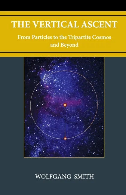 The Vertical Ascent: From Particles to the Tripartite Cosmos and Beyond - Hardcover