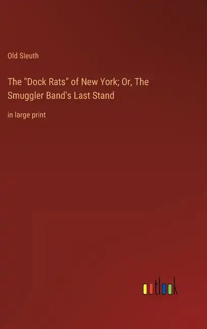 The "Dock Rats" of New York; Or, The Smuggler Band's Last Stand: in large print - Hardcover