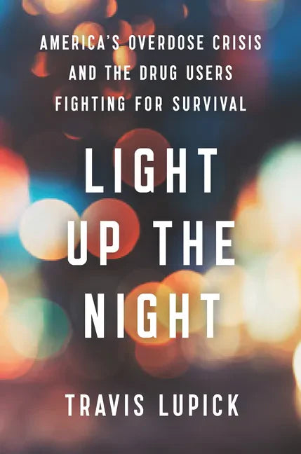 Light Up the Night: America's Overdose Crisis and the Drug Users Fighting for Survival - Hardcover