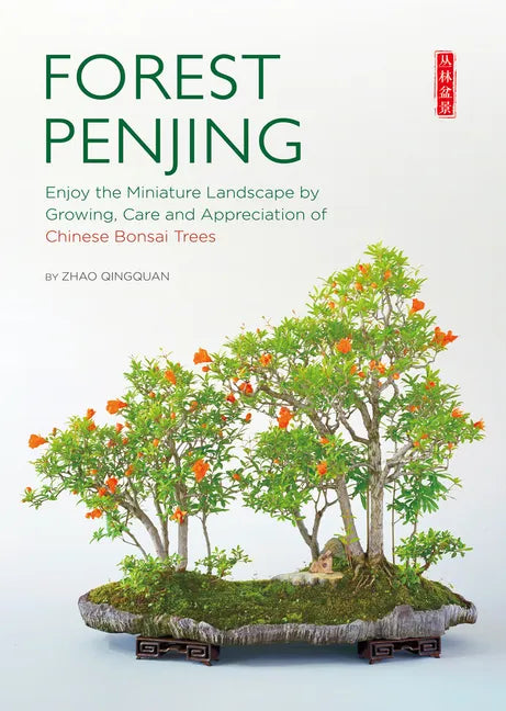 Forest Penjing: Enjoy the Miniature Landscape by Growing, Care and Appreciation of Chinese Bonsai Trees - Paperback