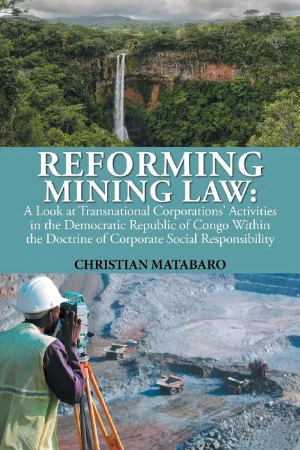 Reforming Mining Law: A Look at Transnational Corporations' Activities in the Democratic Republic of Congo Within the Doctrine of Corporate - Paperback