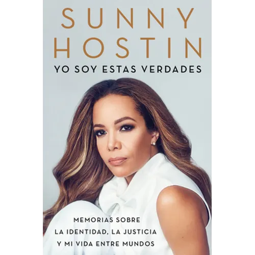 I Am These Truths \ Yo Soy Estas Verdades (Spanish Edition): Memorias Sobre La Identidad, La Justicia Y Mi Vida Entre Mundos - Paperback