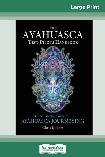 The Ayahuasca Test Pilot's Handbook: The Essential Guide to Ayahuasca Journeying (16pt Large Print Edition) - Paperback
