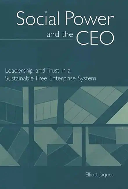Social Power and the CEO: Leadership and Trust in a Sustainable Free Enterprise System - Hardcover