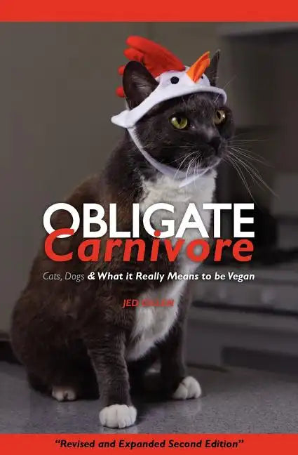 Obligate Carnivore: Cats, Dogs & What It Really Means to Be Vegan 2nd Edition - Paperback