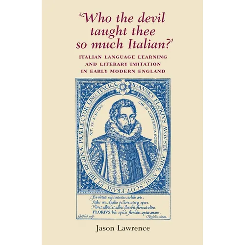 'Who the Devil Taught Thee So Much Italian?': Italian Language Learning and Literary Imitation in Early Modern England - Paperback
