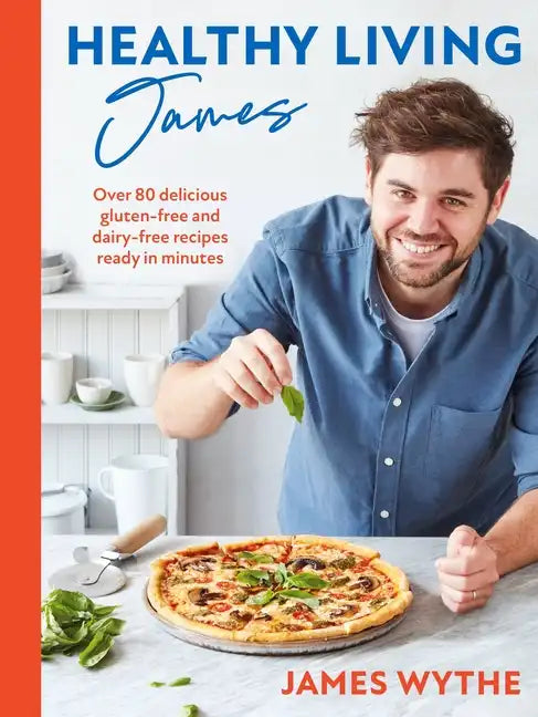 Healthy Living James: Over 80 Delicious Gluten-Free and Dairy-Free Recipes Ready in Minutes - Hardcover
