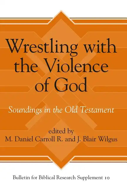 Wrestling with the Violence of God: Soundings in the Old Testament - Hardcover