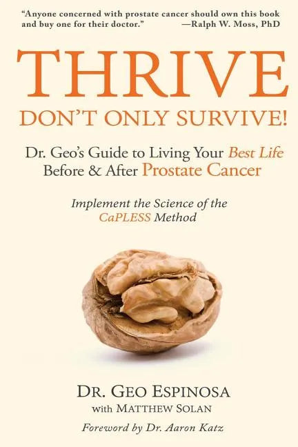 Thrive Don't Only Survive: Dr.Geo's Guide to Living Your Best Life Before & After Prostate Cancer - Paperback
